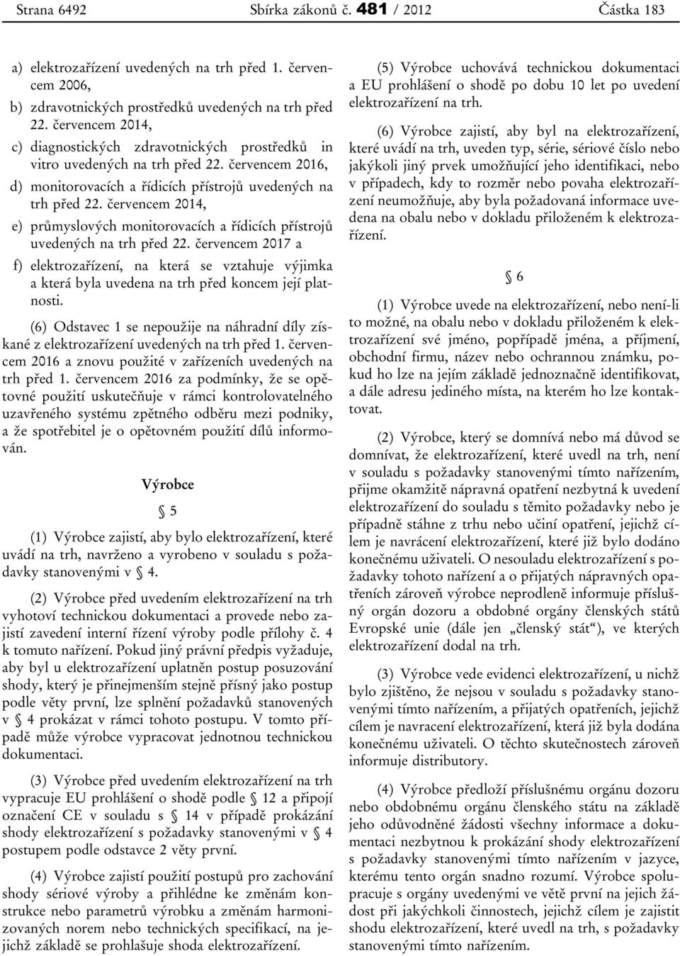 červencem 2014, e) průmyslových monitorovacích a řídicích přístrojů uvedených na trh před 22.