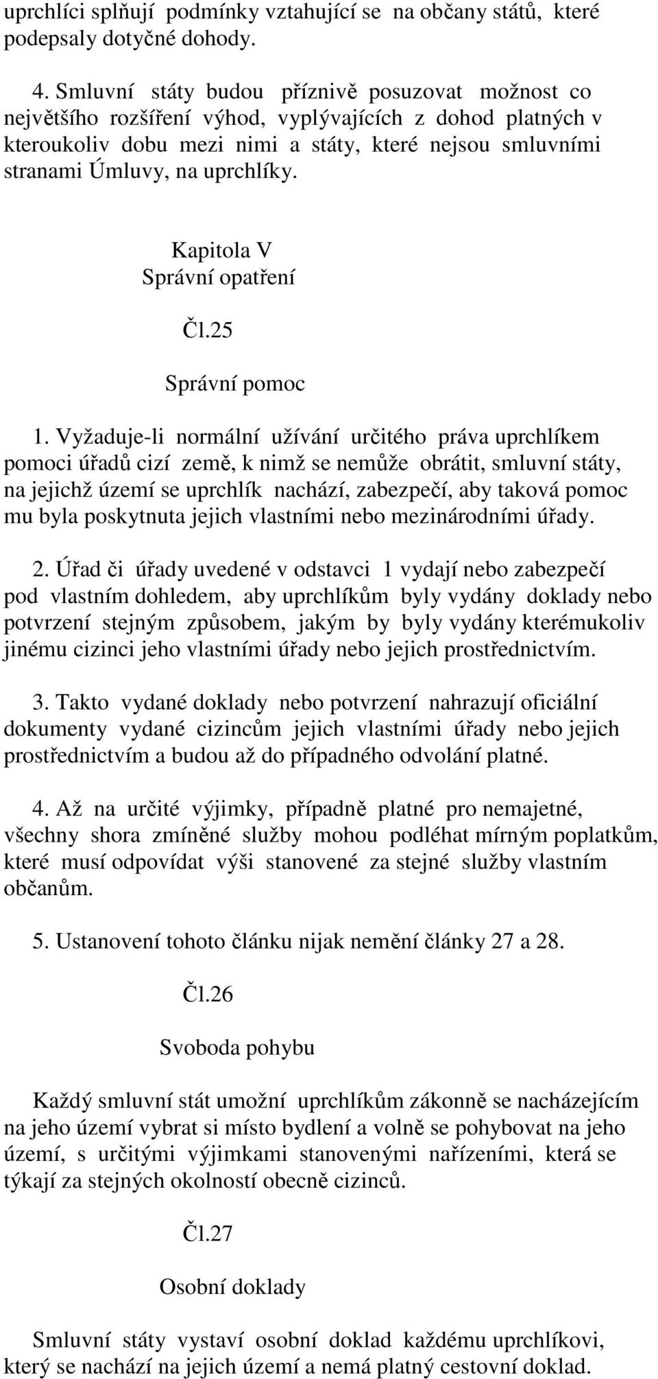 Kapitola V Správní opatření Čl.25 Správní pomoc 1.