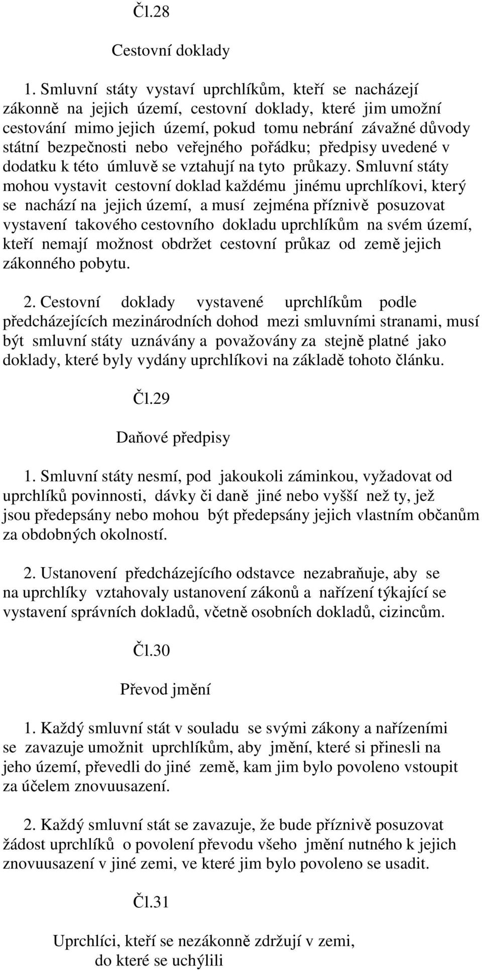 veřejného pořádku; předpisy uvedené v dodatku k této úmluvě se vztahují na tyto průkazy.