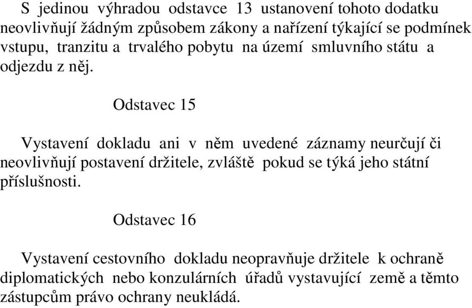 Odstavec 15 Vystavení dokladu ani v něm uvedené záznamy neurčují či neovlivňují postavení držitele, zvláště pokud se týká jeho