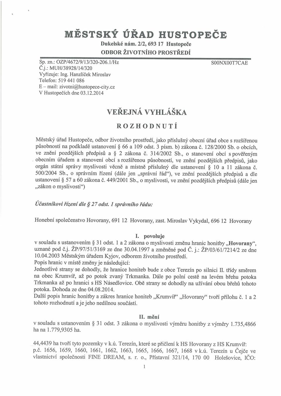 ustanovení ~ 66 a 109 odst. 3 písm. b) zákona č. 128/2000 Sb. o obcích, ve znění pozdějších předpisů a ~ 2 zákona č. 314/2002 Sb.