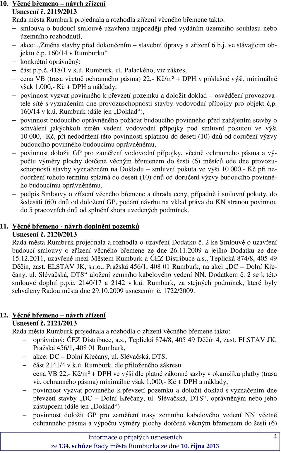 stavby před dokončením stavební úpravy a zřízení 6 b.j. ve stávajícím objektu č.p. 160/14 v Rumburku konkrétní oprávněný: část p.p.č. 418/1 v k.ú. Rumburk, ul.