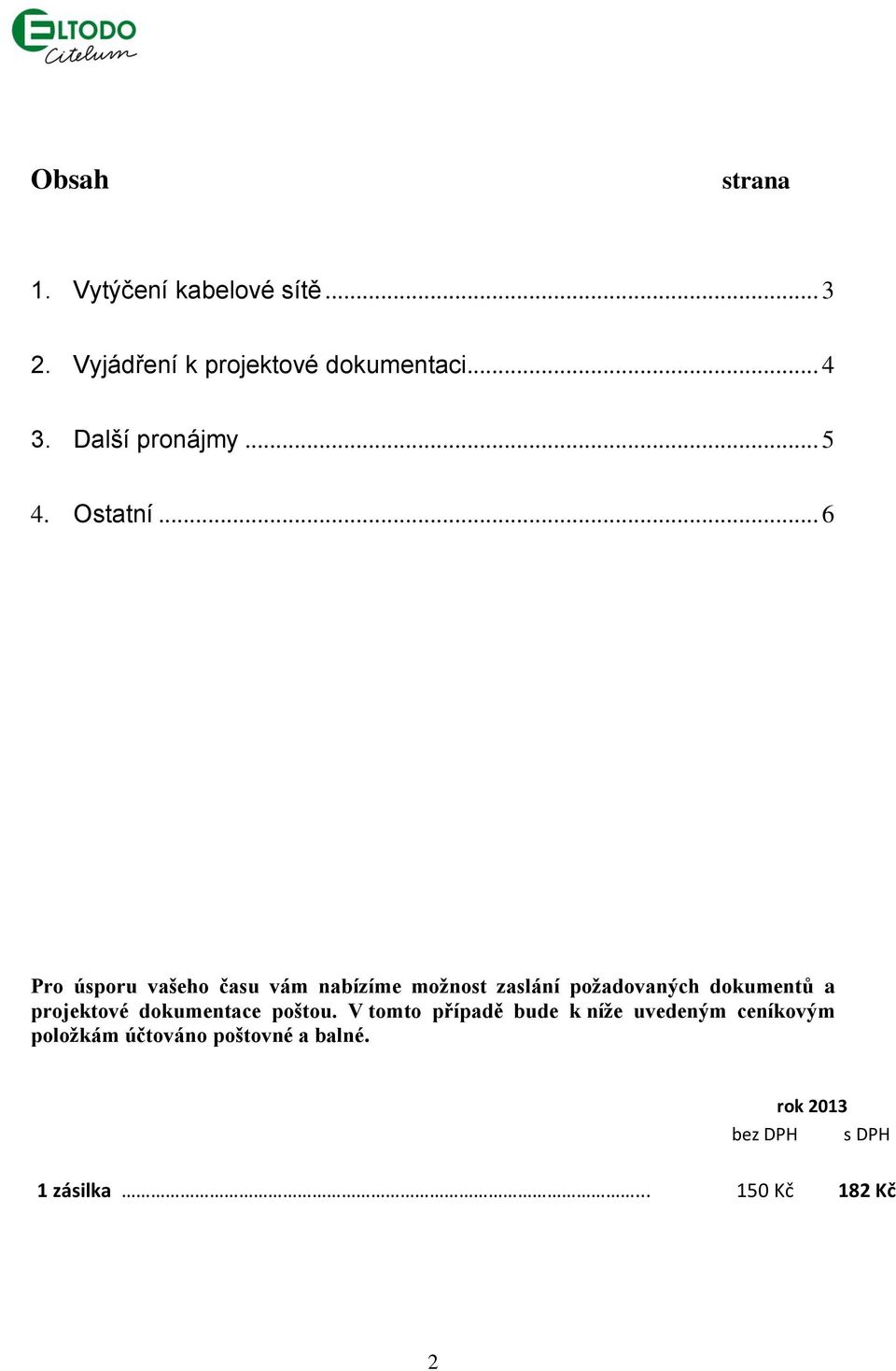 .. 6 Pro úsporu vašeho času vám nabízíme možnost zaslání požadovaných dokumentů a