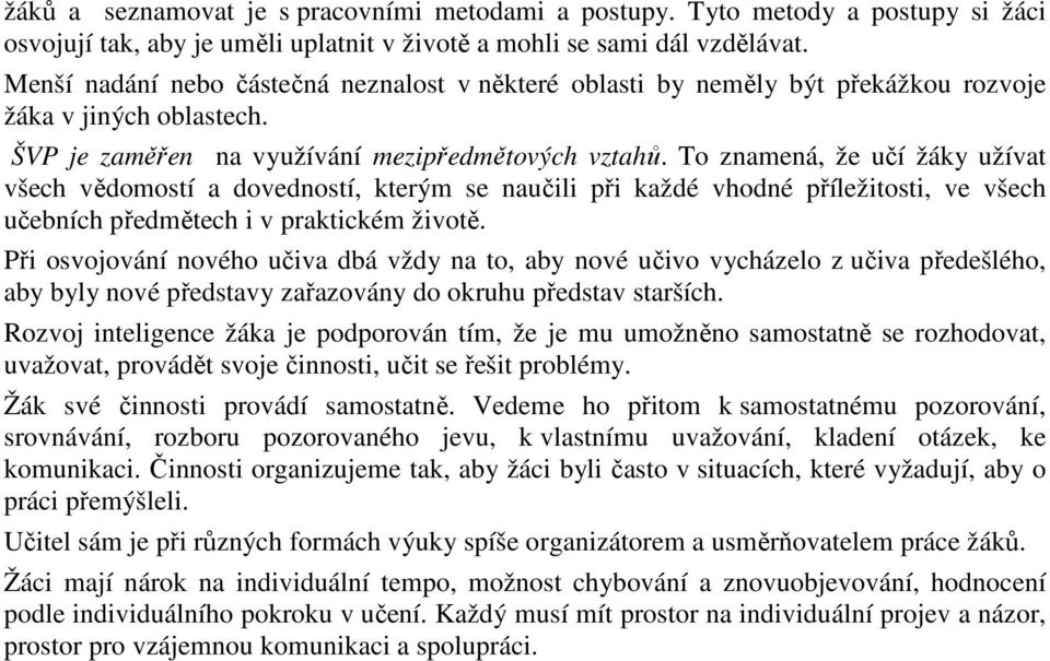 To znamená, že učí žáky užívat všech vědomostí a dovedností, kterým se naučili při každé vhodné příležitosti, ve všech učebních předmětech i v praktickém životě.