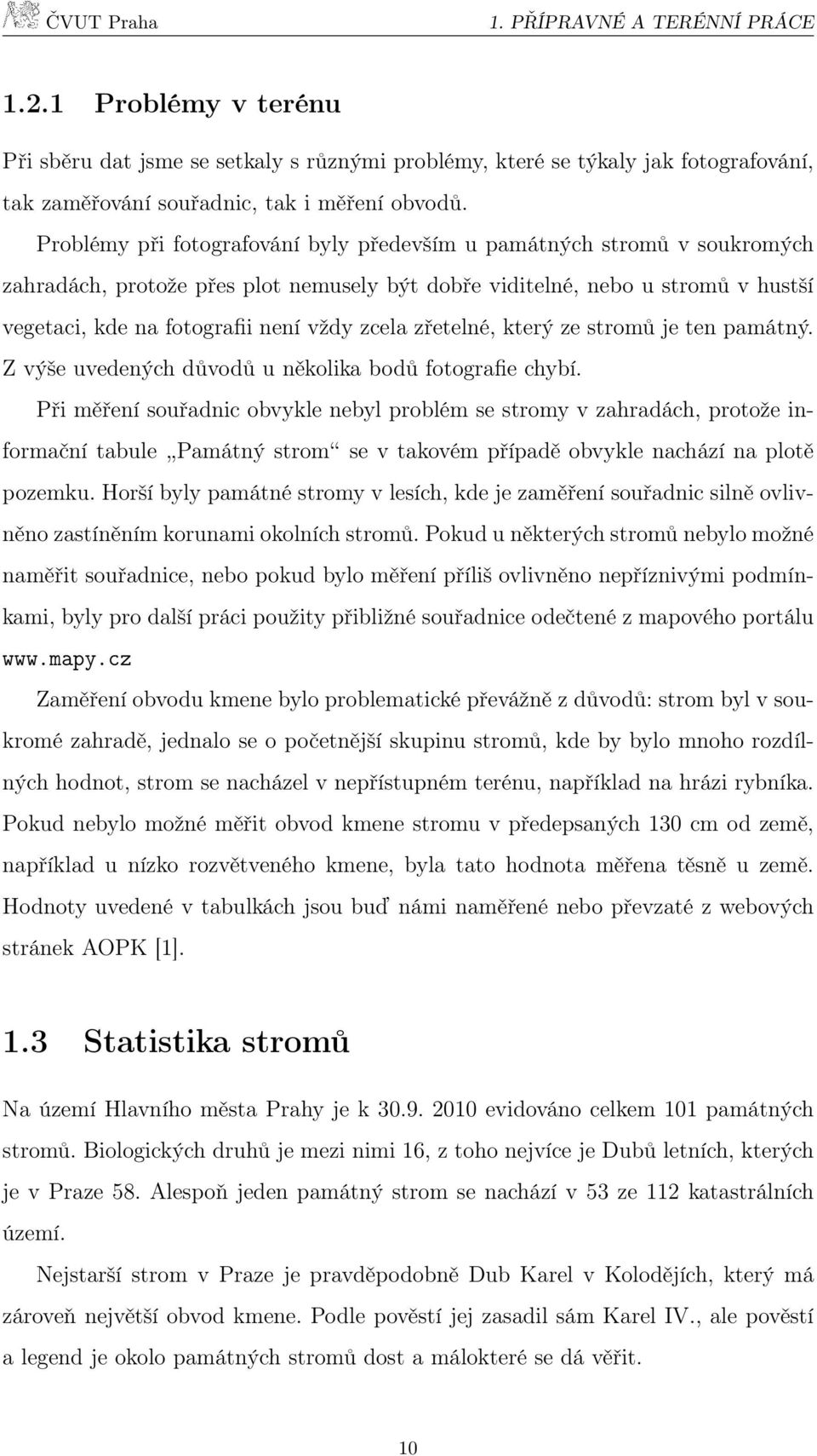 zřetelné, který ze stromů je ten památný. Z výše uvedených důvodů u několika bodů fotografie chybí.