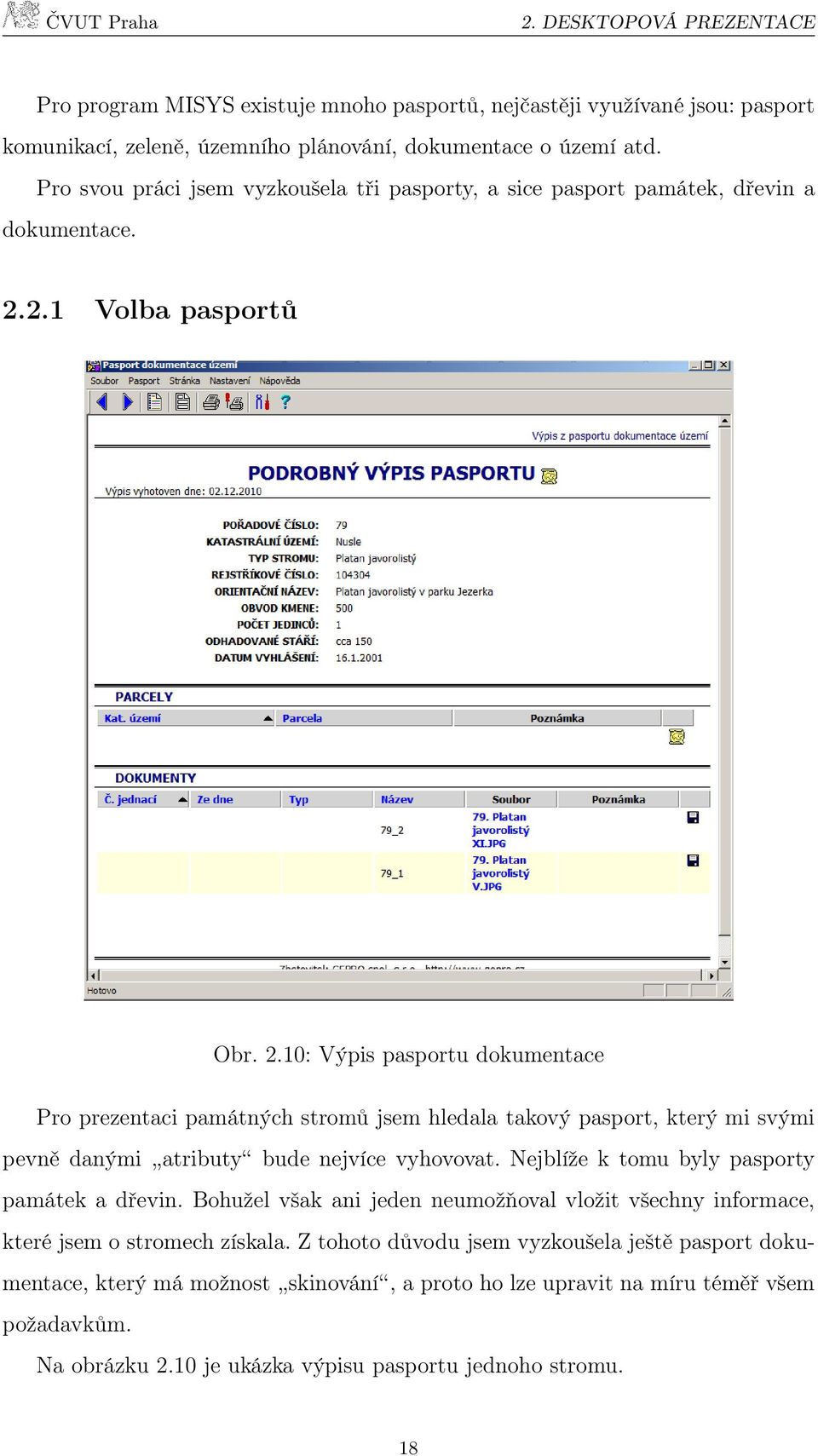 2.1 Volba pasportů Obr. 2.10: Výpis pasportu dokumentace Pro prezentaci památných stromů jsem hledala takový pasport, který mi svými pevně danými atributy bude nejvíce vyhovovat.