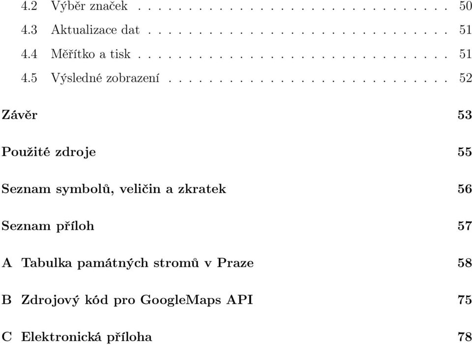 ........................... 52 Závěr 53 Použité zdroje 55 Seznam symbolů, veličin a zkratek 56