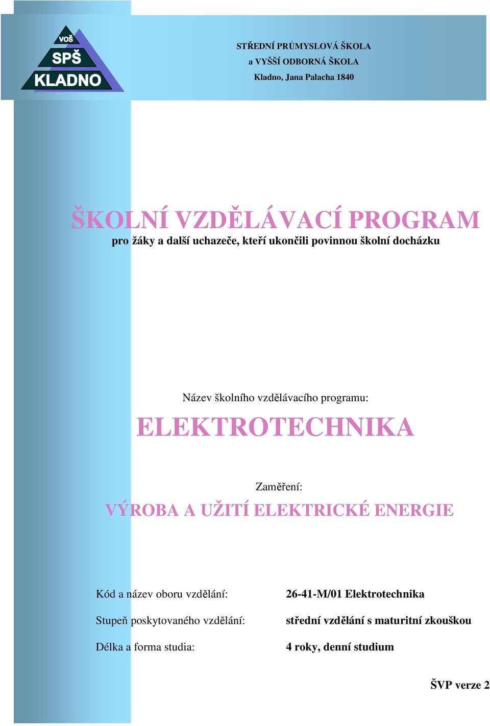 Zaměření: VÝROBA A UŽITÍ ELEKTRICKÉ ENERGIE Kód a název oboru vzdělání: Stupeň poskytovaného vzdělání: Délka a