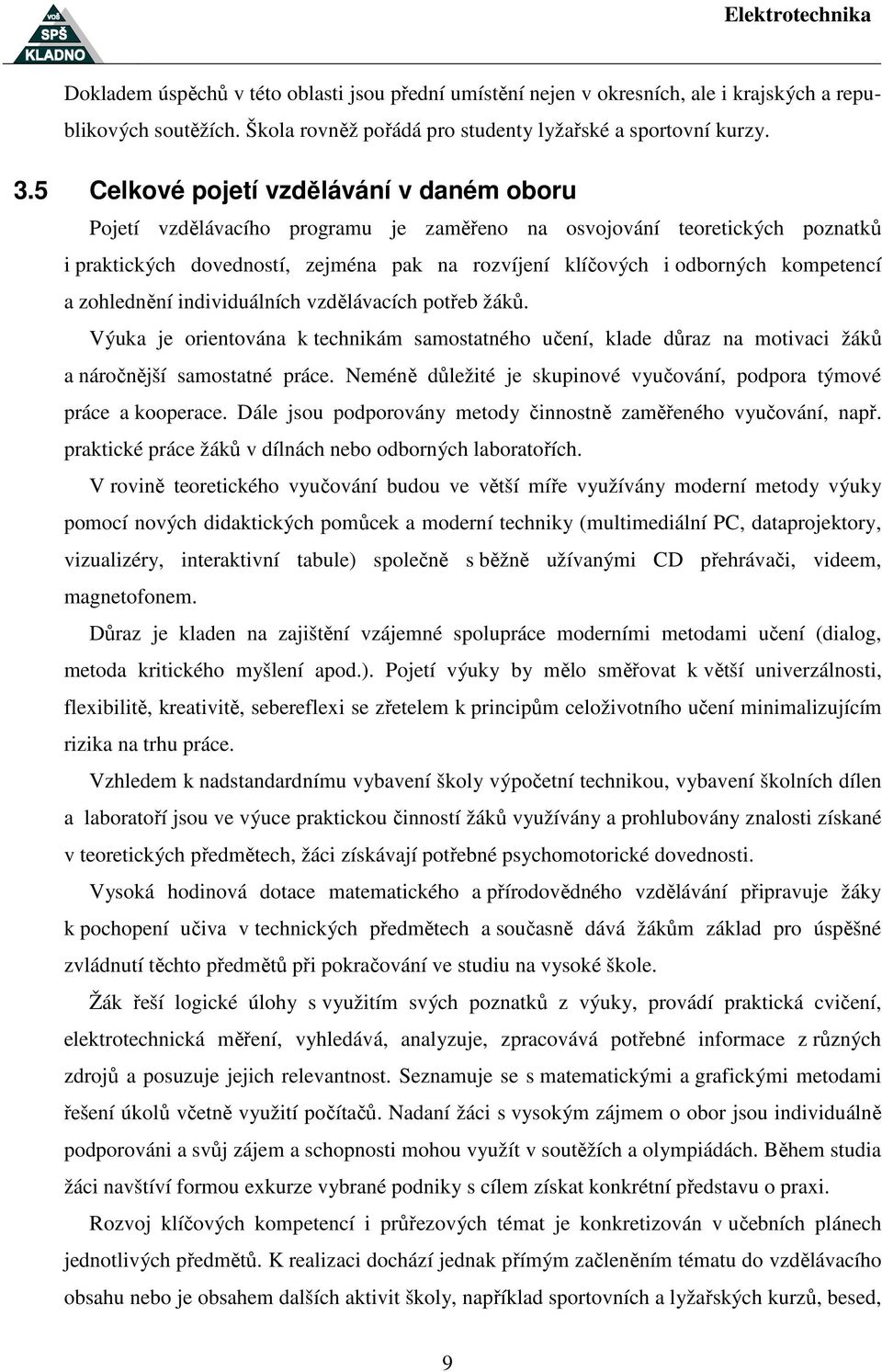 kompetencí a zohlednění individuálních vzdělávacích potřeb žáků. Výuka je orientována k technikám samostatného učení, klade důraz na motivaci žáků a náročnější samostatné práce.