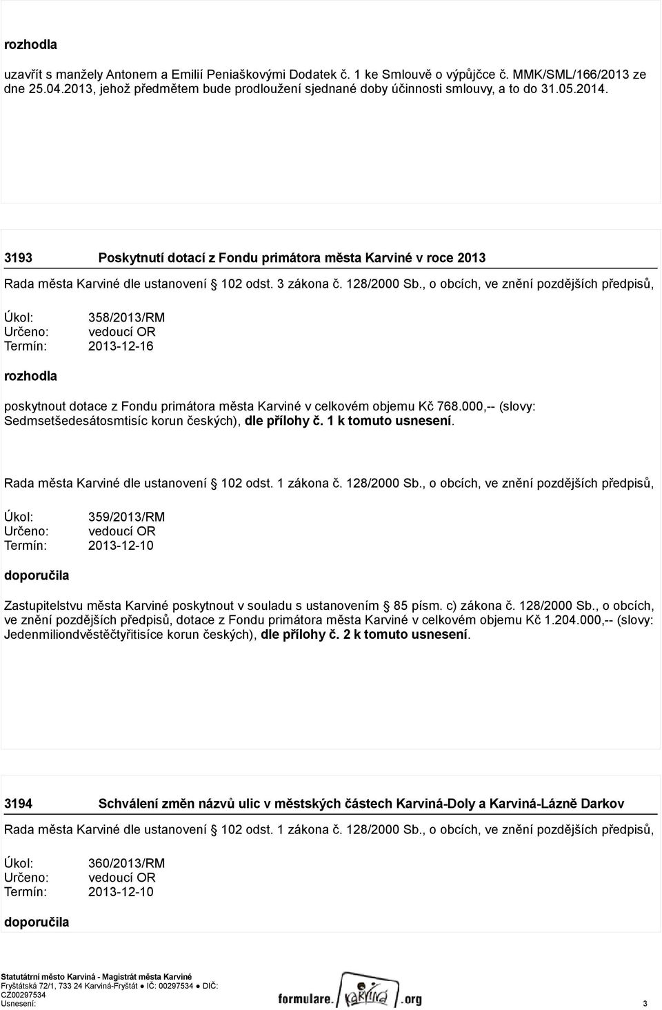 3193 Poskytnutí dotací z Fondu primátora města Karviné v roce 2013 Rada města Karviné dle ustanovení 102 odst. 3 zákona č. 128/2000 Sb.