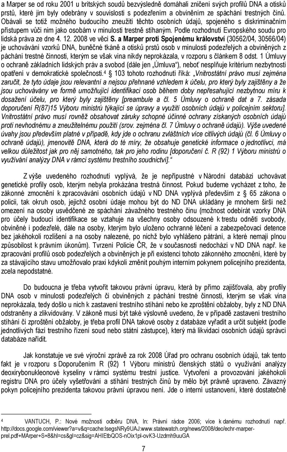 Podle rozhodnutí Evropského soudu pro lidská práva ze dne 4. 12. 2008 ve věci S.