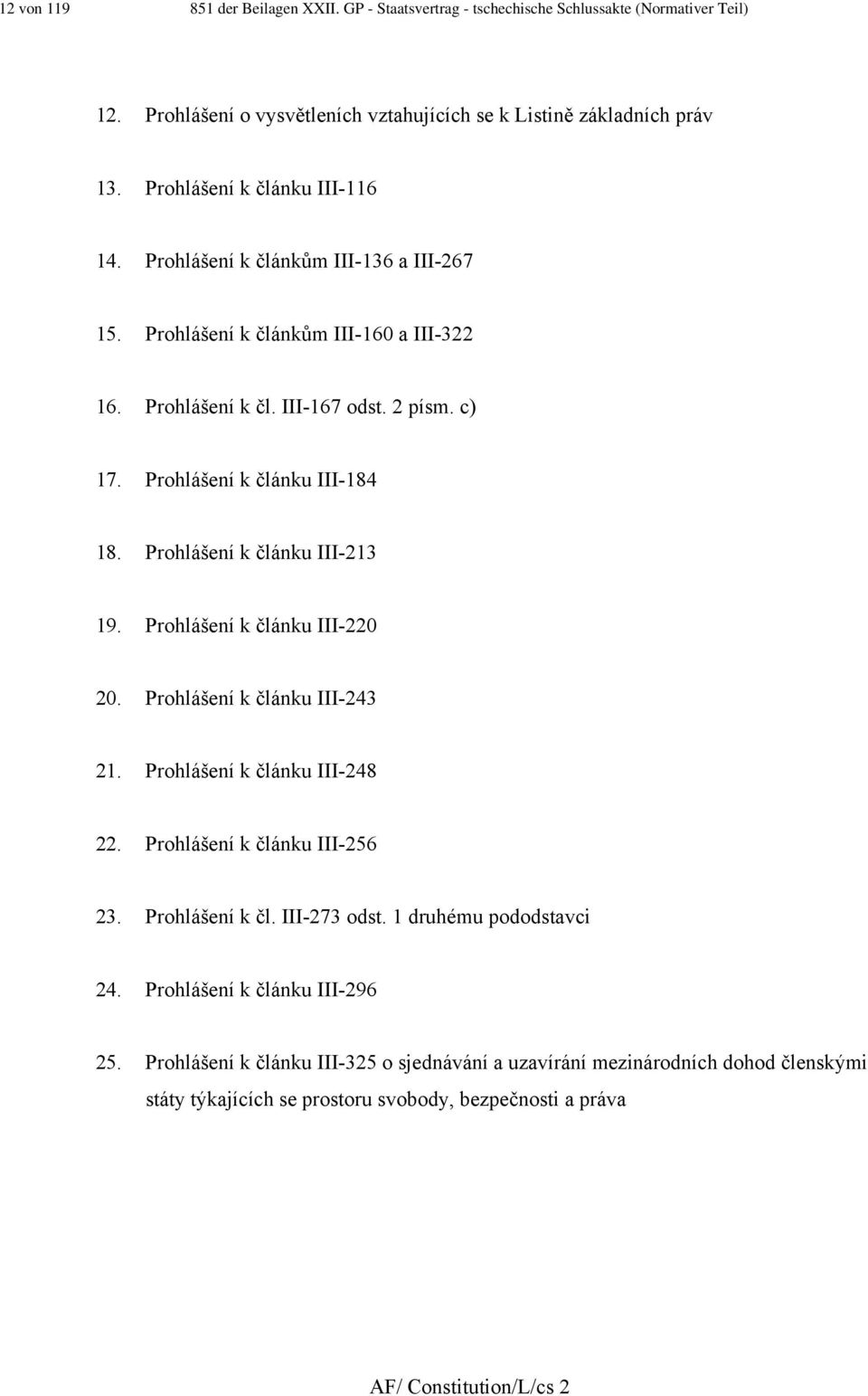 Prohlášení k článku III-23 9. Prohlášení k článku III-220 20. Prohlášení k článku III-243 2. Prohlášení k článku III-248 22. Prohlášení k článku III-256 23. Prohlášení k čl. III-273 odst.