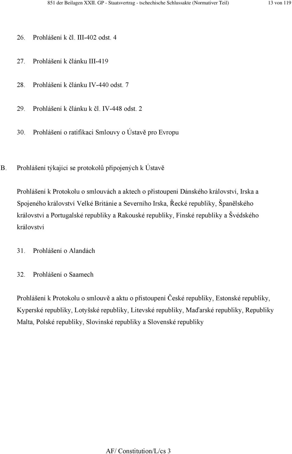 Prohlášení týkající se protokolů připojených k Ústavě Prohlášení k Protokolu o smlouvách a aktech o přistoupení Dánského království, Irska a Spojeného království Velké Británie a Severního Irska,