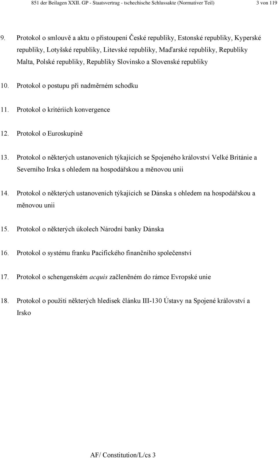 Republiky Slovinsko a Slovenské republiky 0. Protokol o postupu při nadměrném schodku. Protokol o kritériích konvergence 2. Protokol o Euroskupině 3.