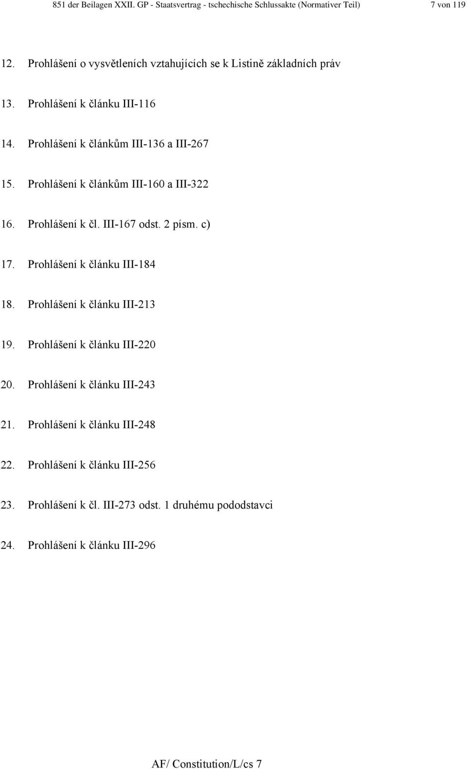 Prohlášení k článkům III-60 a III-322 6. Prohlášení k čl. III-67 odst. 2 písm. c) 7. Prohlášení k článku III-84 8. Prohlášení k článku III-23 9.