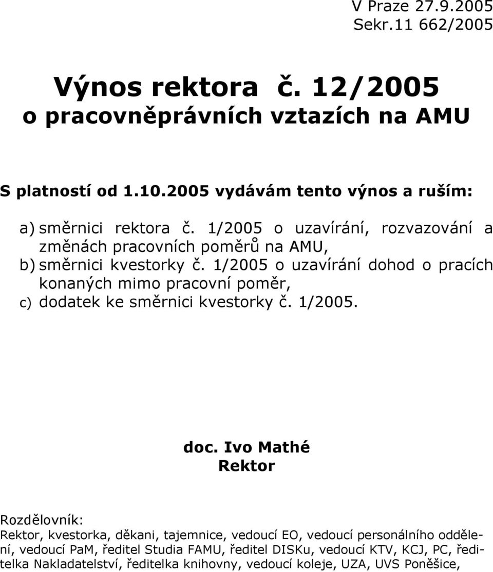 1/2005 o uzavírání dohod o pracích konaných mimo pracovní poměr, c) dodatek ke směrnici kvestorky č. 1/2005. doc.