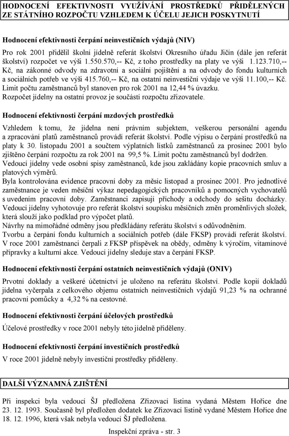 710,-- Kč, na zákonné odvody na zdravotní a sociální pojištění a na odvody do fondu kulturních a sociálních potřeb ve výši 415.760,-- Kč, na ostatní neinvestiční výdaje ve výši 11.100,-- Kč.