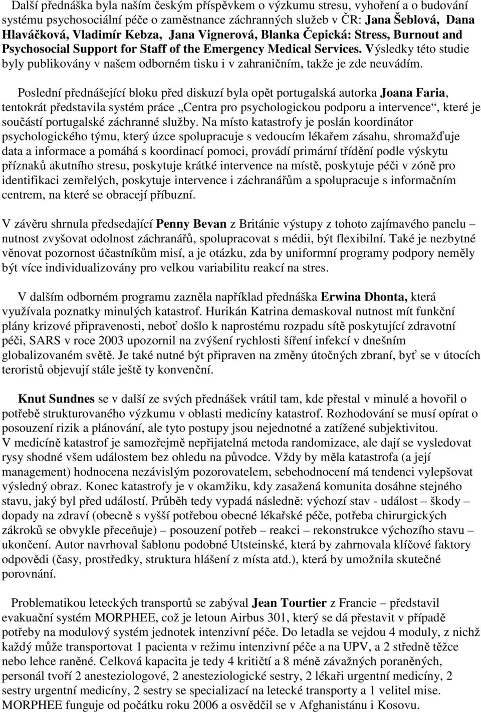 Výsledky této studie byly publikovány v našem odborném tisku i v zahraničním, takže je zde neuvádím.