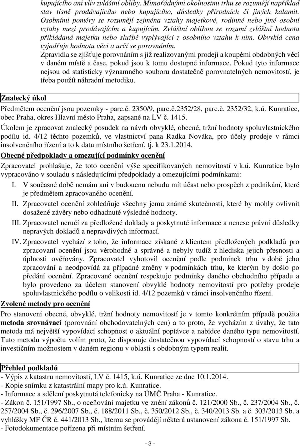 Zvláštní oblibou se rozumí zvláštní hodnota přikládaná majetku nebo službě vyplývající z osobního vztahu k nim. Obvyklá cena vyjadřuje hodnotu věci a určí se porovnáním.