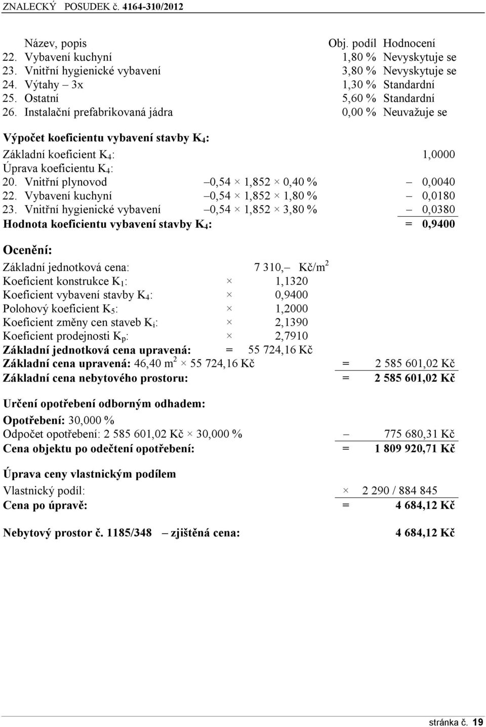 Vnitřní plynvd 0,54 1,852 0,40 % 0,0040 22. Vybavení kuchyní 0,54 1,852 1,80 % 0,0180 23.