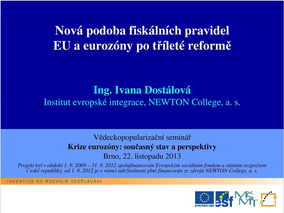 Vědeckopopularizační seminář Krize eurozóny: současný stav a perspektivy Brno, 22.