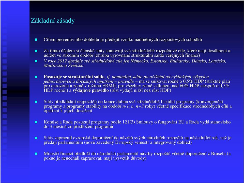 Dánsko, D Lotyšsko, Maďarsko arsko a Švédsko. Posuzuje se strukturáln lní saldo, tj.