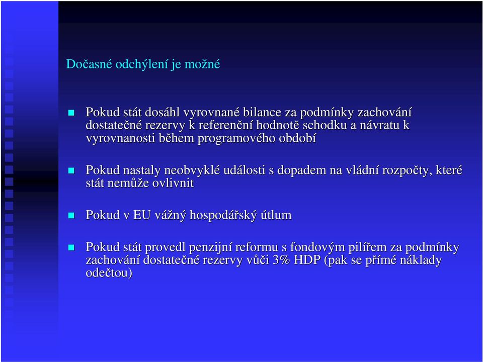 vládn dní rozpočty, které stát t nemůž ůže e ovlivnit Pokud v EU vážný v hospodářský ský útlum Pokud stát t provedl