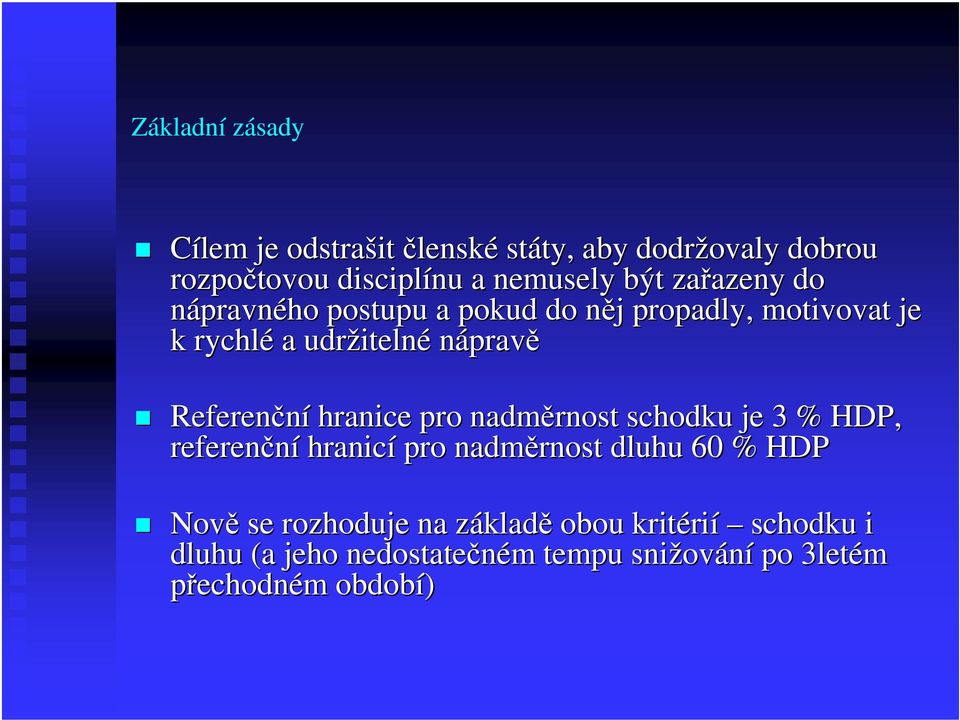 Referenční hranice pro nadměrnost schodku je 3 % HDP, referenční hranicí pro nadměrnost dluhu 60 % HDP Nově se