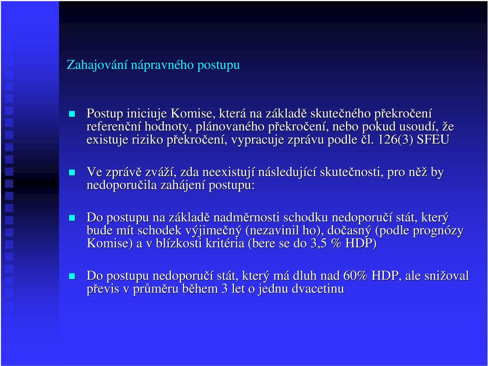 126(3) SFEU Ve zprávě zváží,, zda neexistují následující skutečnosti, pro něžn by nedoporučila zahájen jení postupu: Do postupu na základz kladě nadměrnosti schodku