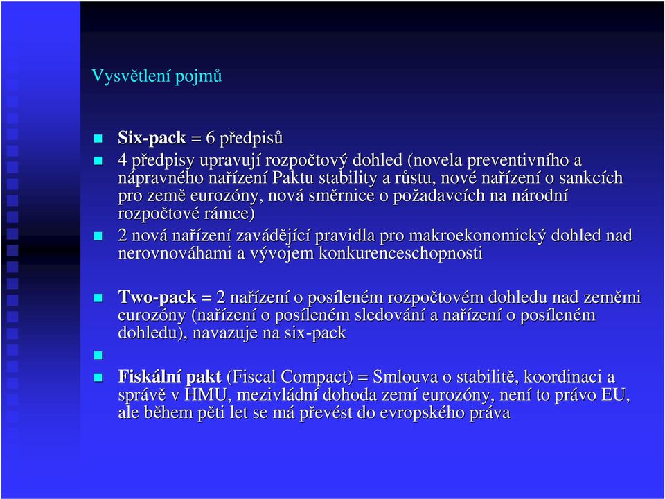 konkurenceschopnosti Two-pack = 2 nařízen zení o posílen leném m rozpočtov tovém m dohledu nad zeměmi mi eurozóny (nařízen zení o posílen leném m sledování a nařízen zení o posílen leném dohledu),