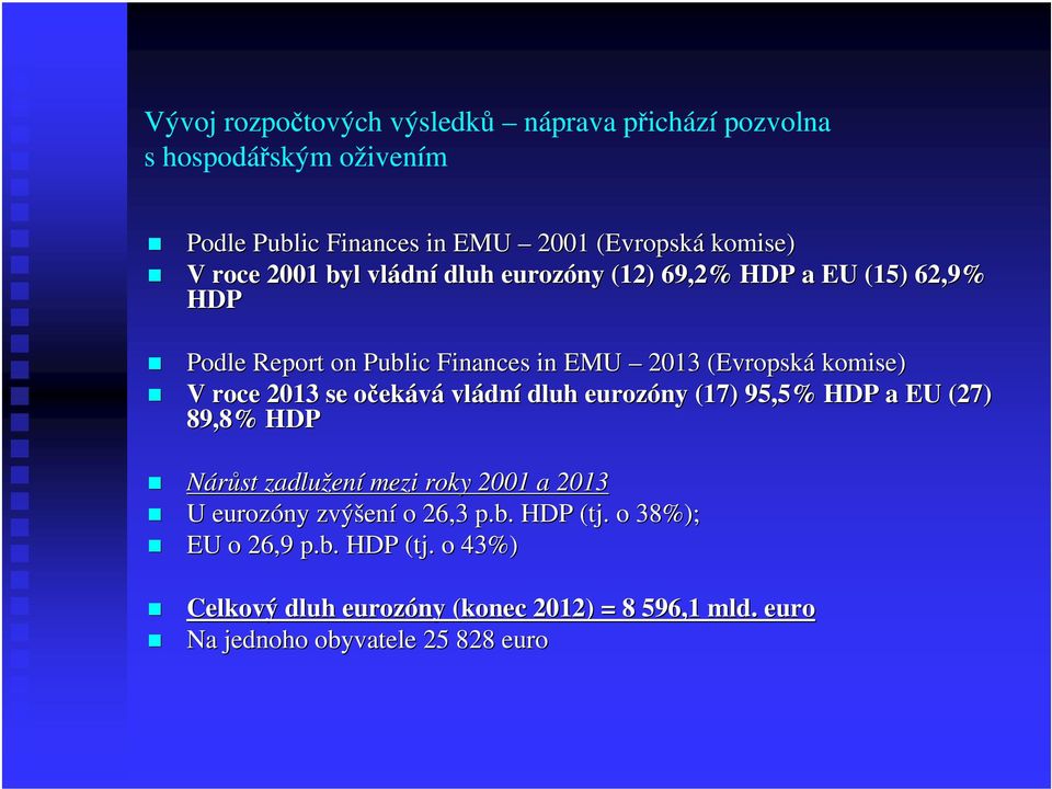 2013 se očeko ekává vládn dní dluh eurozóny (17) 95,5% HDP a EU (27) 89,8% HDP Nárůst zadlužen ení mezi roky 2001 a 2013 U eurozóny zvýšen