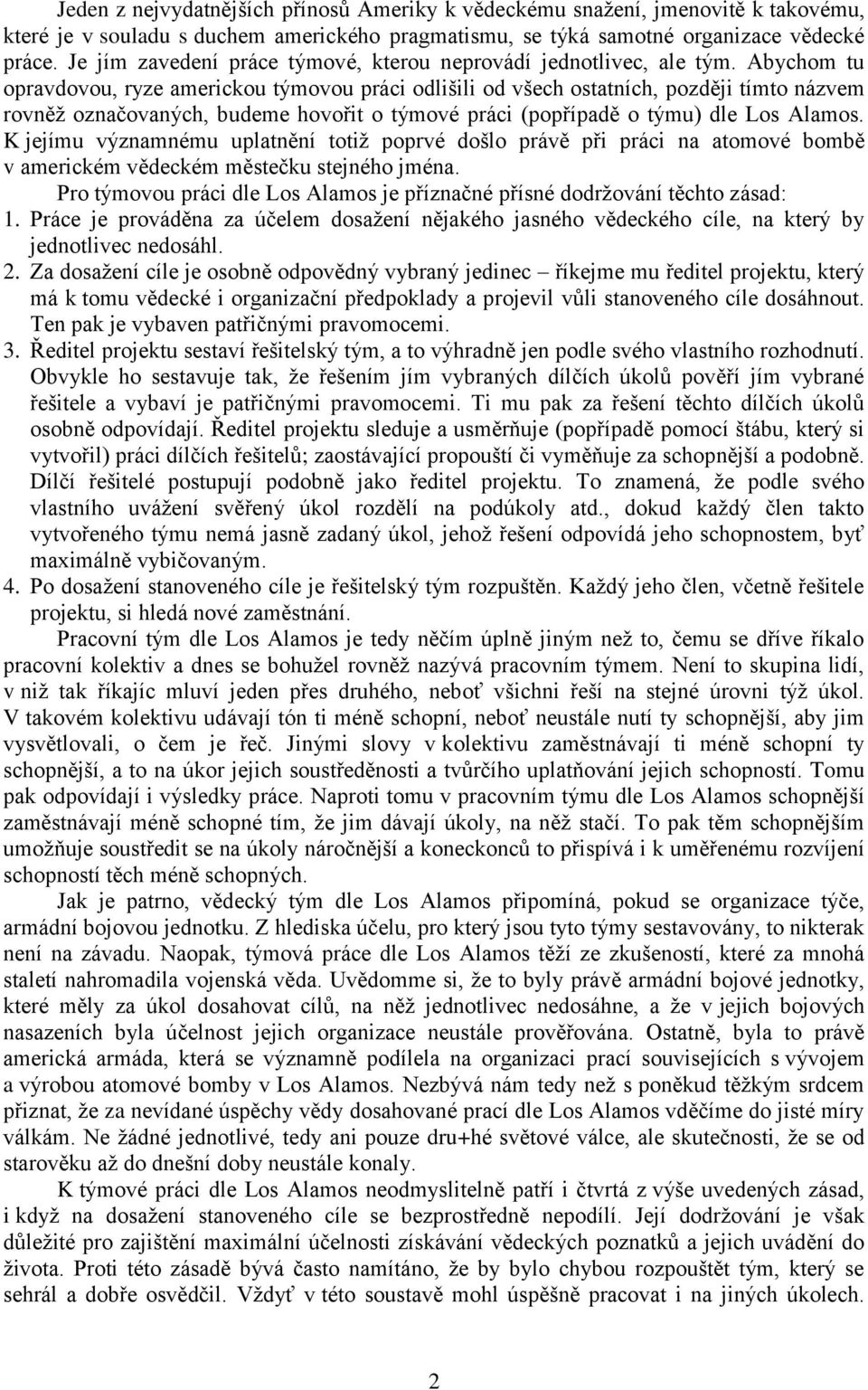 Abychom tu opravdovou, ryze americkou týmovou práci odlišili od všech ostatních, později tímto názvem rovněž označovaných, budeme hovořit o týmové práci (popřípadě o týmu) dle Los Alamos.