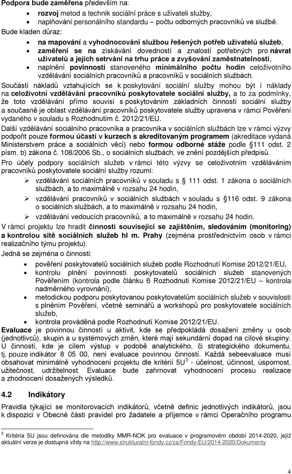 a zvyšování zaměstnatelnosti, naplnění povinnosti stanoveného minimálního počtu hodin celoživotního vzdělávání sociálních pracovníků a pracovníků v sociálních službách.