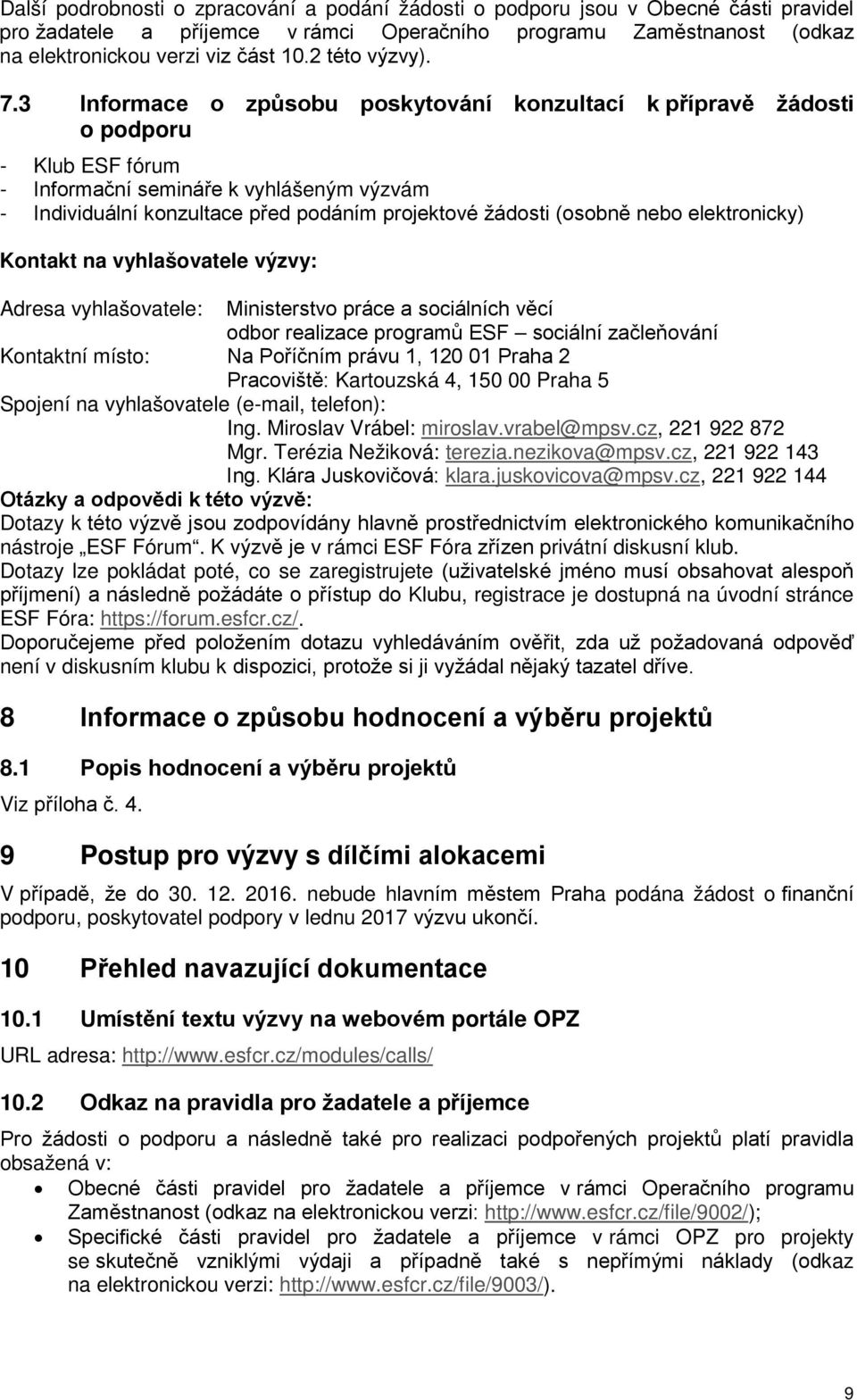 3 Informace o způsobu poskytování konzultací k přípravě žádosti o podporu - Klub ESF fórum - Informační semináře k vyhlášeným výzvám - Individuální konzultace před podáním projektové žádosti (osobně