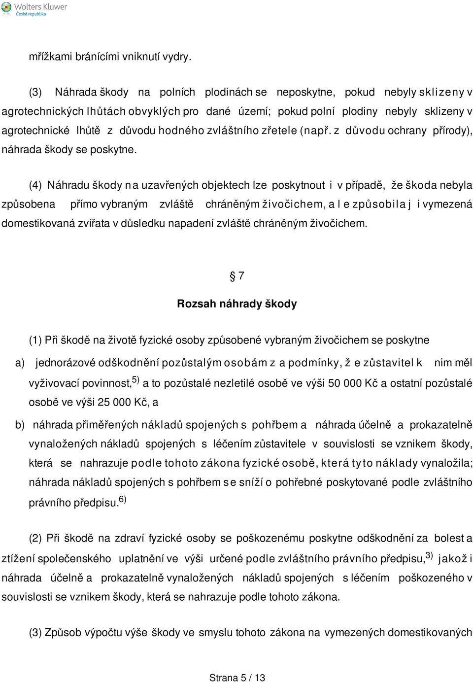 hodného zvláštního zřetele (např. z důvodu ochrany přírody), náhrada škody se poskytne.