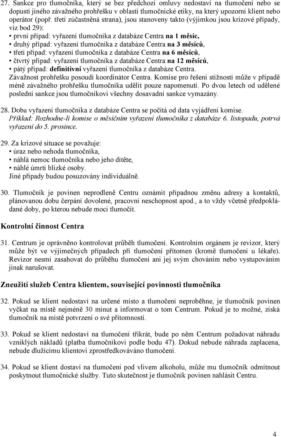 databáze Centra na 3 měsíců, třetí případ: vyřazení tlumočníka z databáze Centra na 6 měsíců, čtvrtý případ: vyřazení tlumočníka z databáze Centra na 12 měsíců, pátý případ: definitivní vyřazení