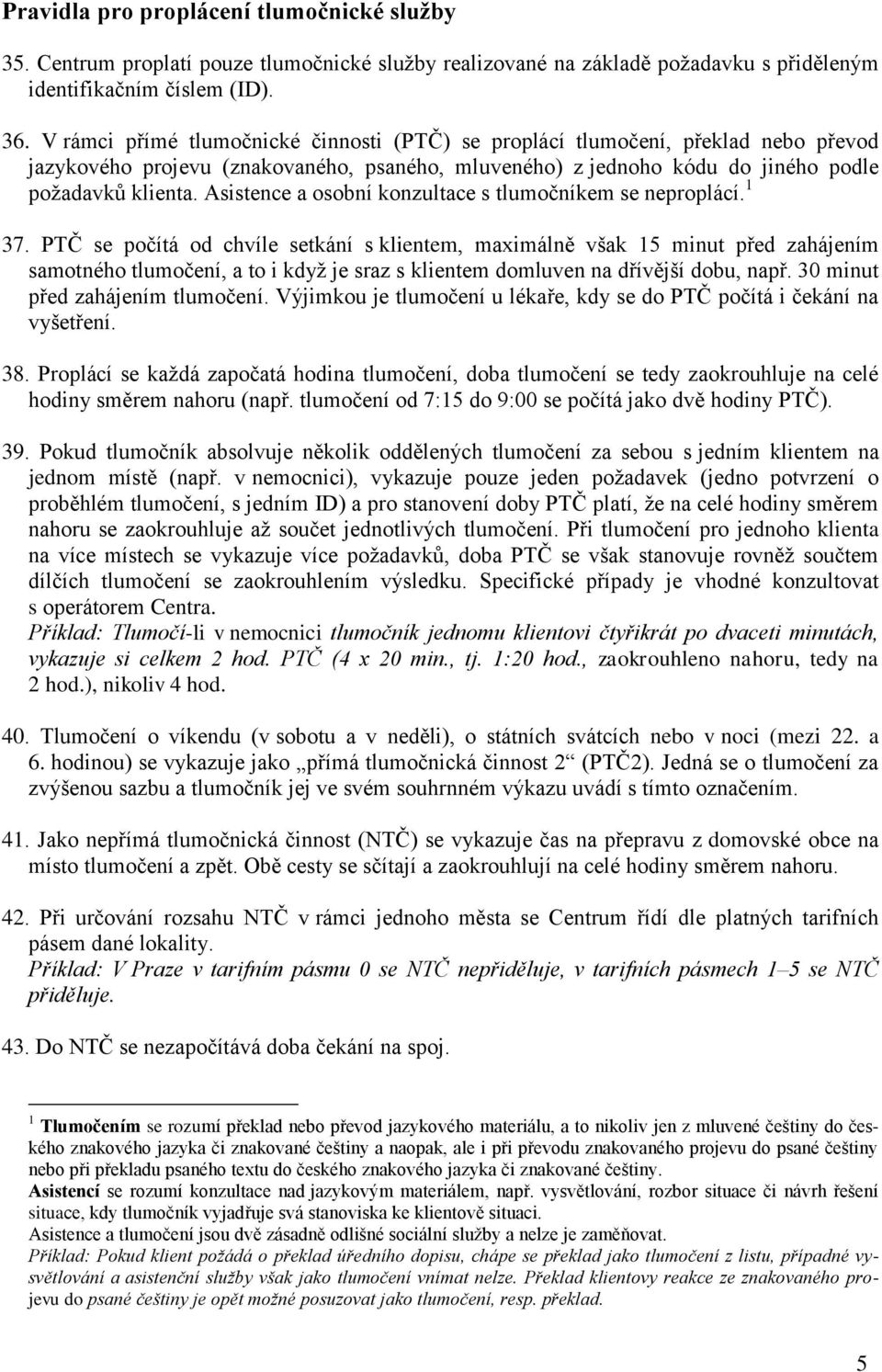 Asistence a osobní konzultace s tlumočníkem se neproplácí. 1 37.