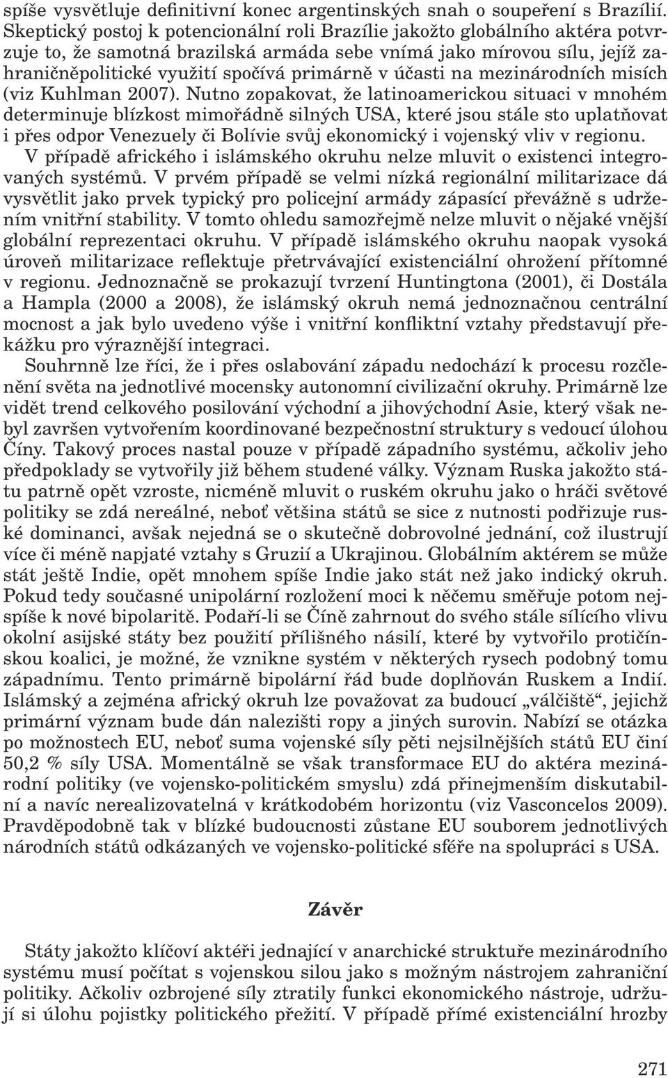 účasti na mezinárodních misích (viz Kuhlman 2007).