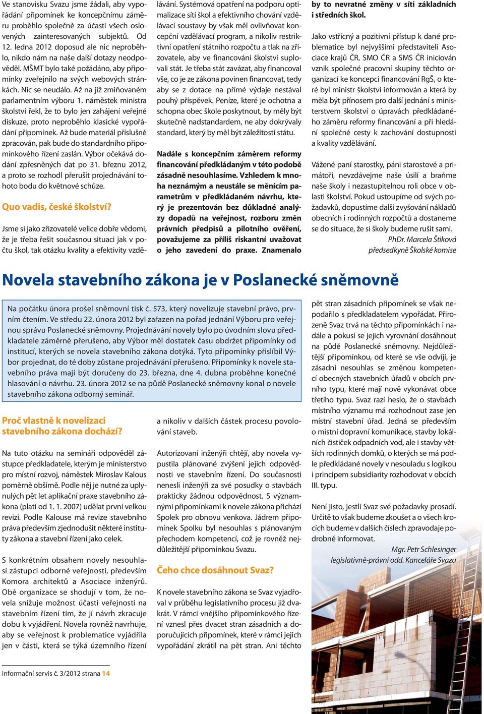 Až na již zmiňovaném parlamentním výboru 1. náměstek ministra školství řekl, že to bylo jen zahájení veřejné diskuze, proto neproběhlo klasické vypořádání připomínek.