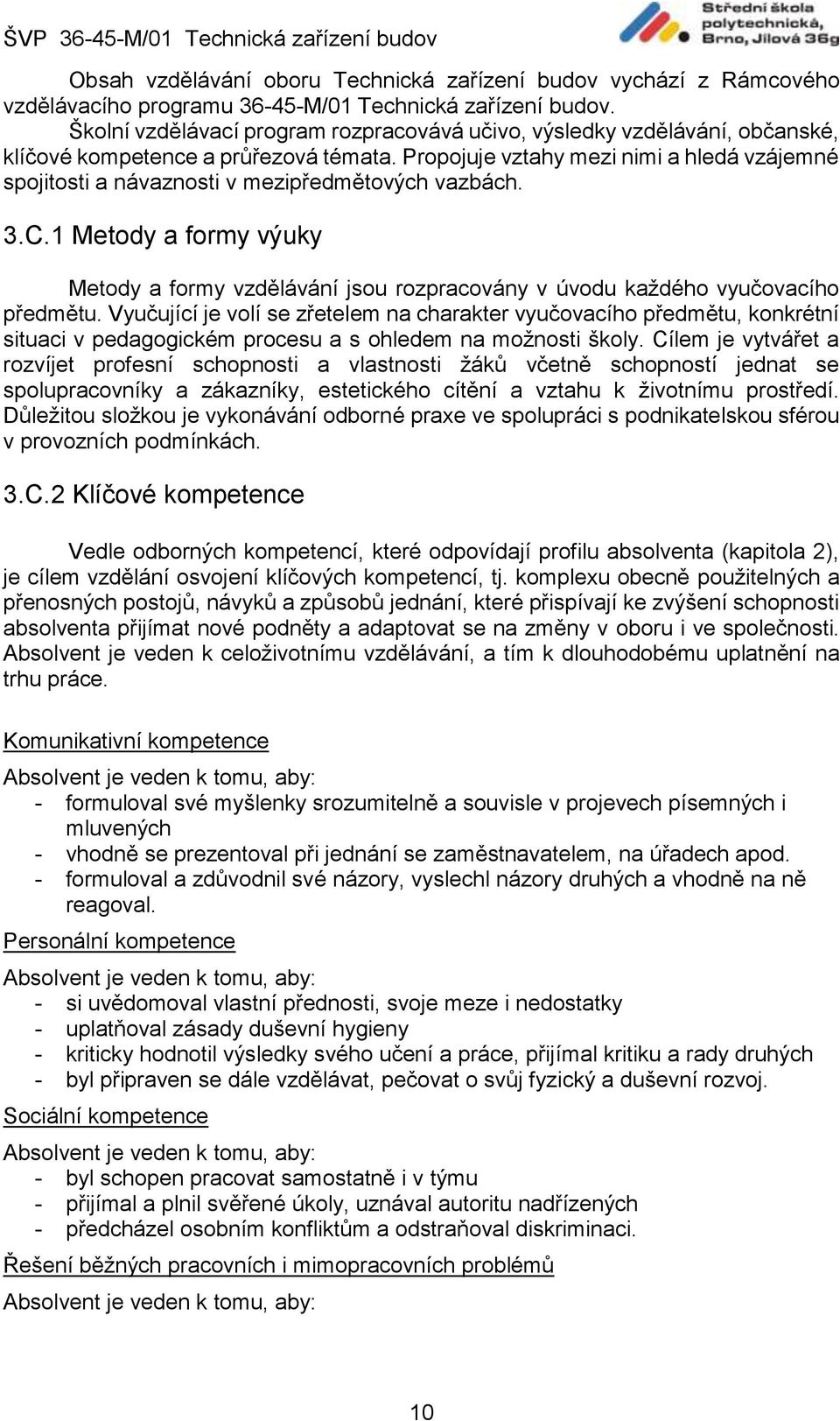 Propojuje vztahy mezi nimi a hledá vzájemné spojitosti a návaznosti v mezipředmětových vazbách. 3.C.