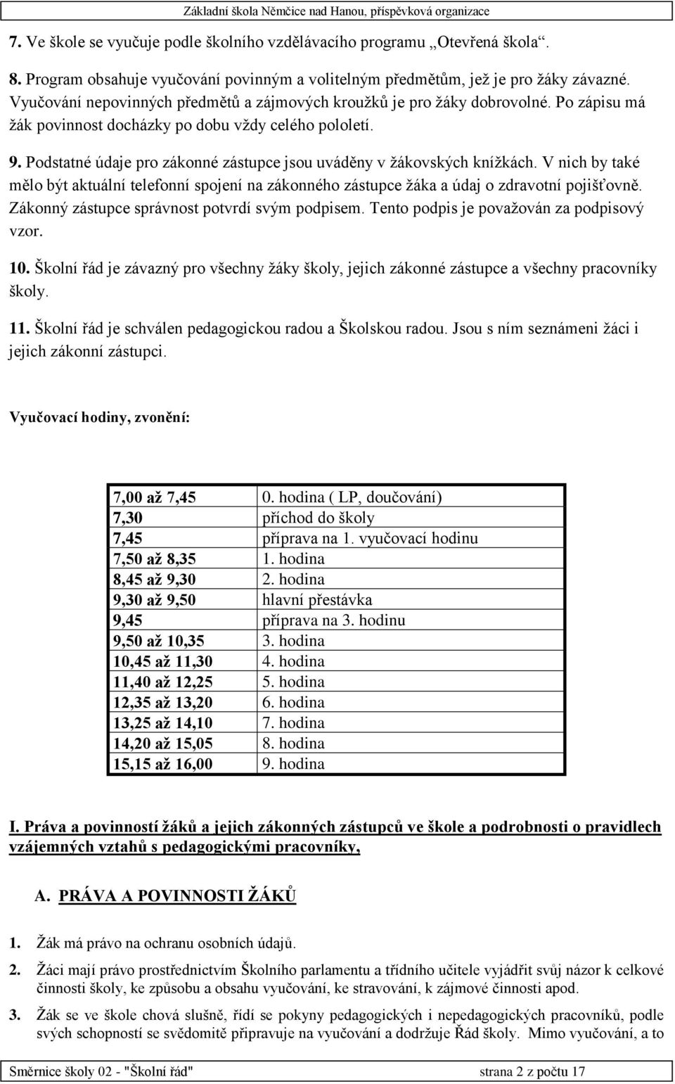 Podstatné údaje pro zákonné zástupce jsou uváděny v žákovských knížkách. V nich by také mělo být aktuální telefonní spojení na zákonného zástupce žáka a údaj o zdravotní pojišťovně.