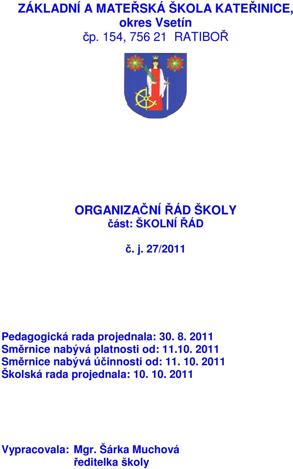 27/2011 Pedagogická rada projednala: 30. 8. 2011 Směrnice nabývá platnosti od: 11.10.