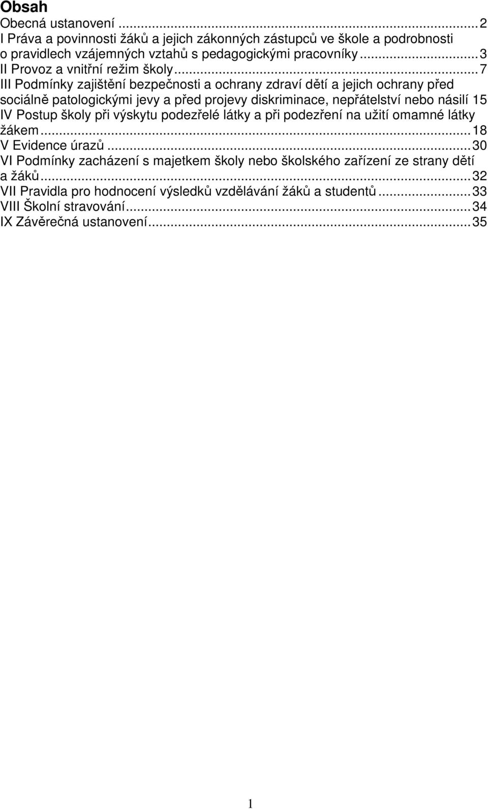 .. 7 III Podmínky zajištění bezpečnosti a ochrany zdraví dětí a jejich ochrany před sociálně patologickými jevy a před projevy diskriminace, nepřátelství nebo násilí 15 IV