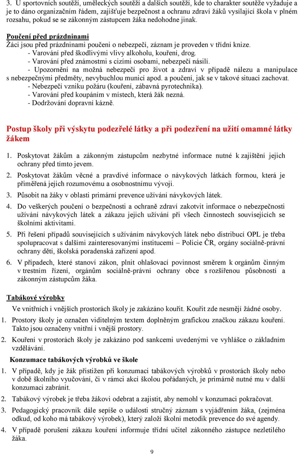 - Varování před škodlivými vlivy alkoholu, kouření, drog. - Varování před známostmi s cizími osobami, nebezpečí násilí.