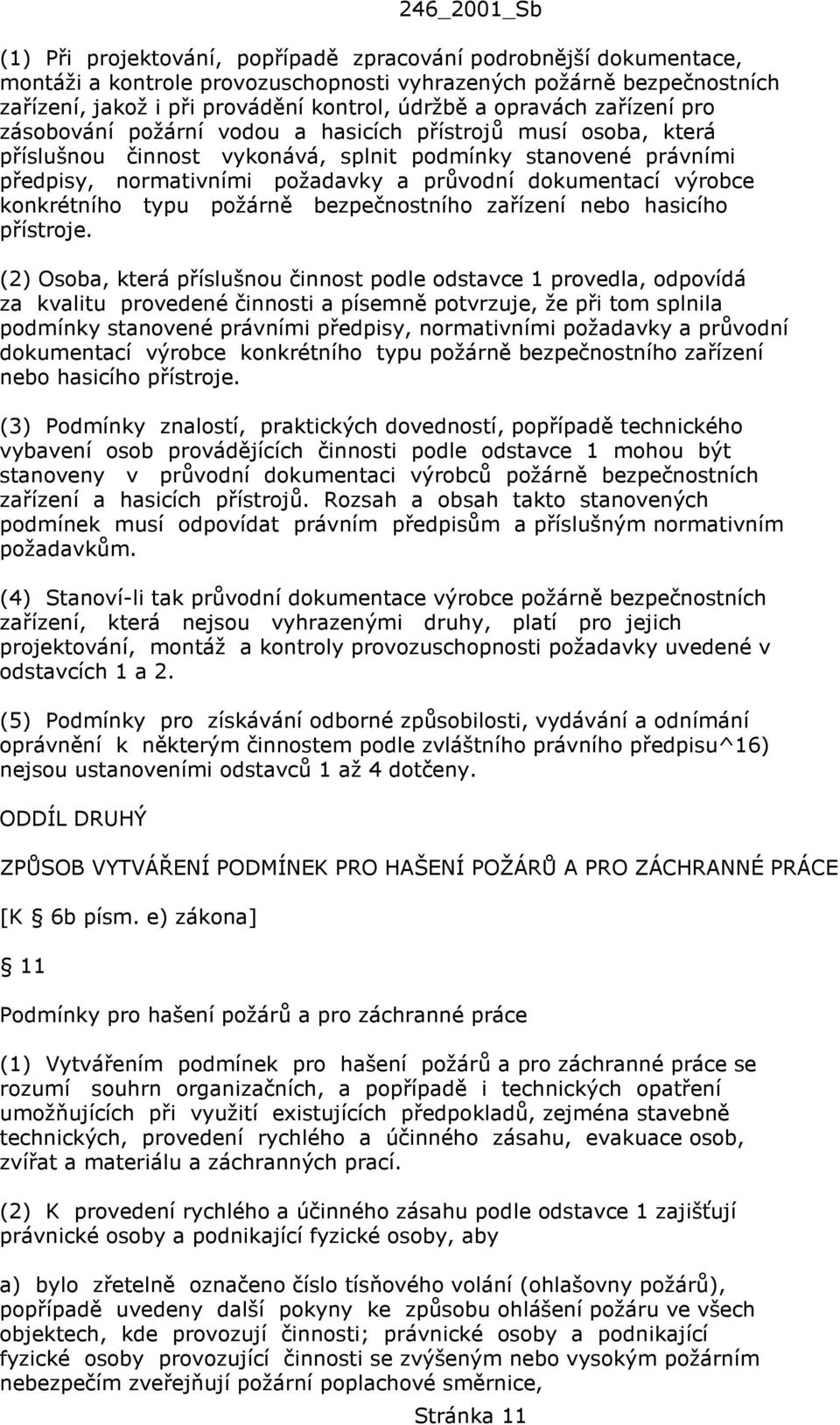 výrobce konkrétního typu požárně bezpečnostního zařízení nebo hasicího přístroje.