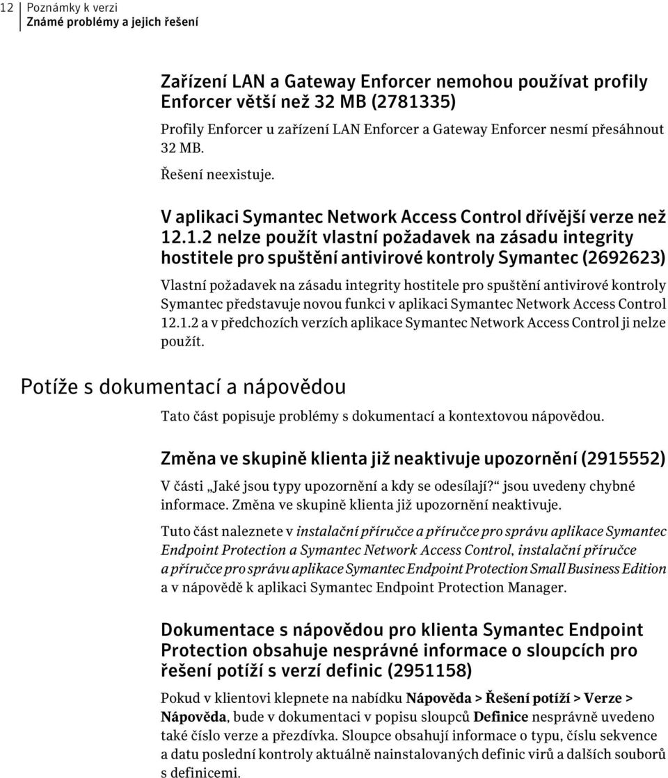 .1.2 nelze použít vlastní požadavek na zásadu integrity hostitele pro spuštění antivirové kontroly Symantec (2692623) Vlastní požadavek na zásadu integrity hostitele pro spuštění antivirové kontroly