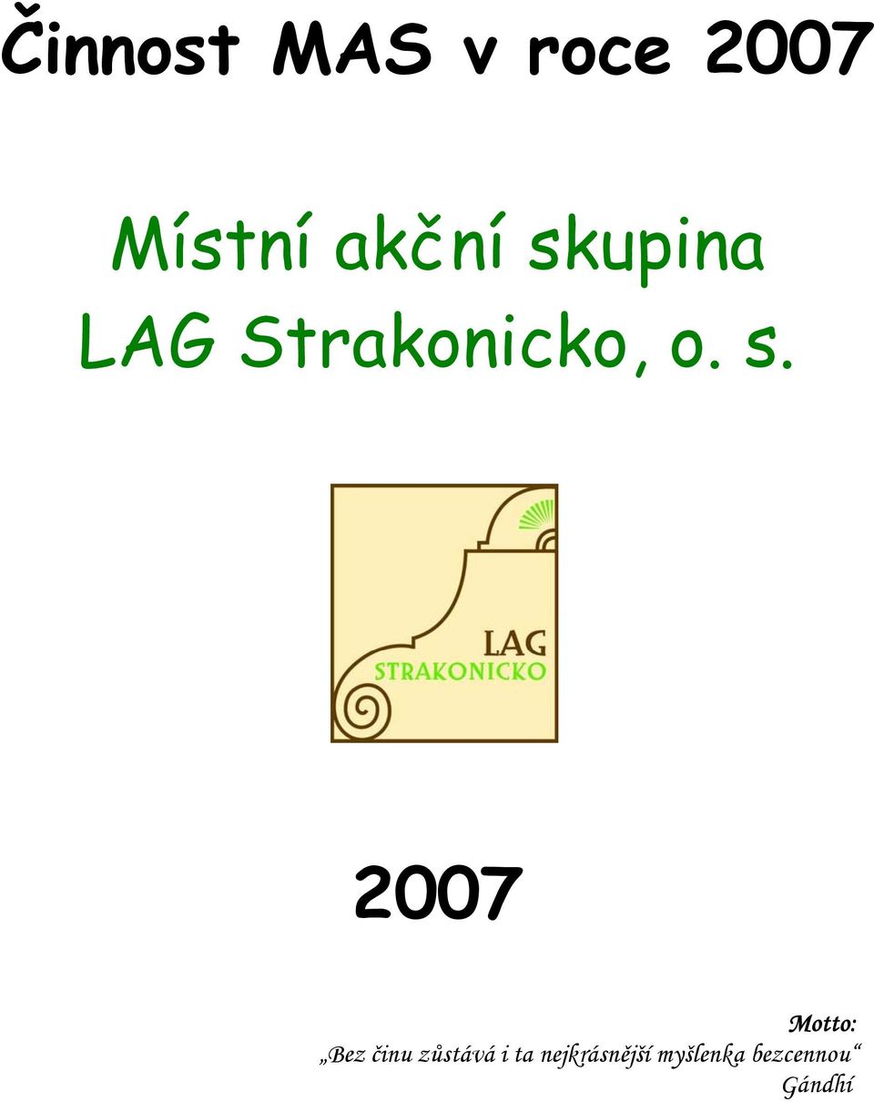 s. 2007 Motto: Bez činu zůstává i