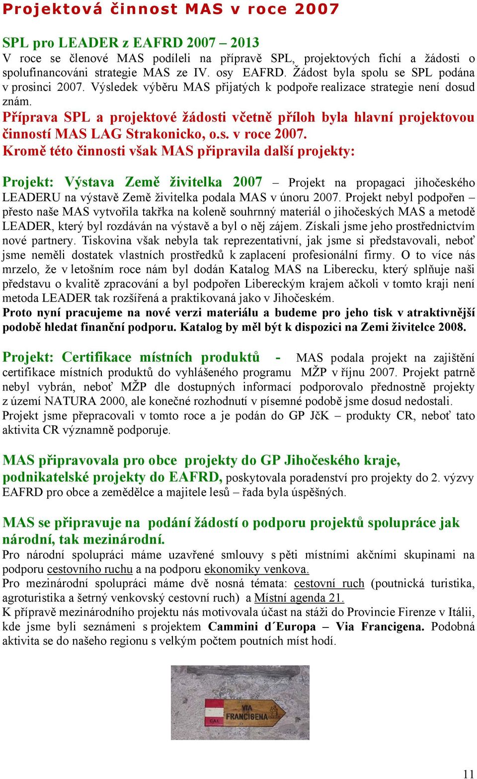 Příprava SPL a projektové žádosti včetně příloh byla hlavní projektovou činností MAS LAG Strakonicko, o.s. v roce 2007.