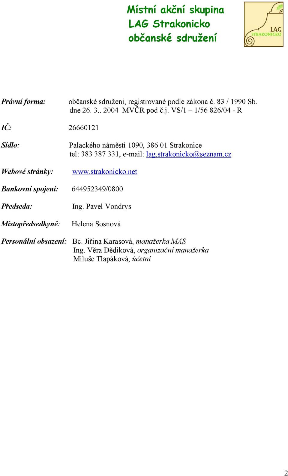 VS/1 1/56 826/04 - R IČ: 26660121 Sídlo: Webové stránky: Palackého náměstí 1090, 386 01 Strakonice tel: 383 387 331, e-mail: lag.