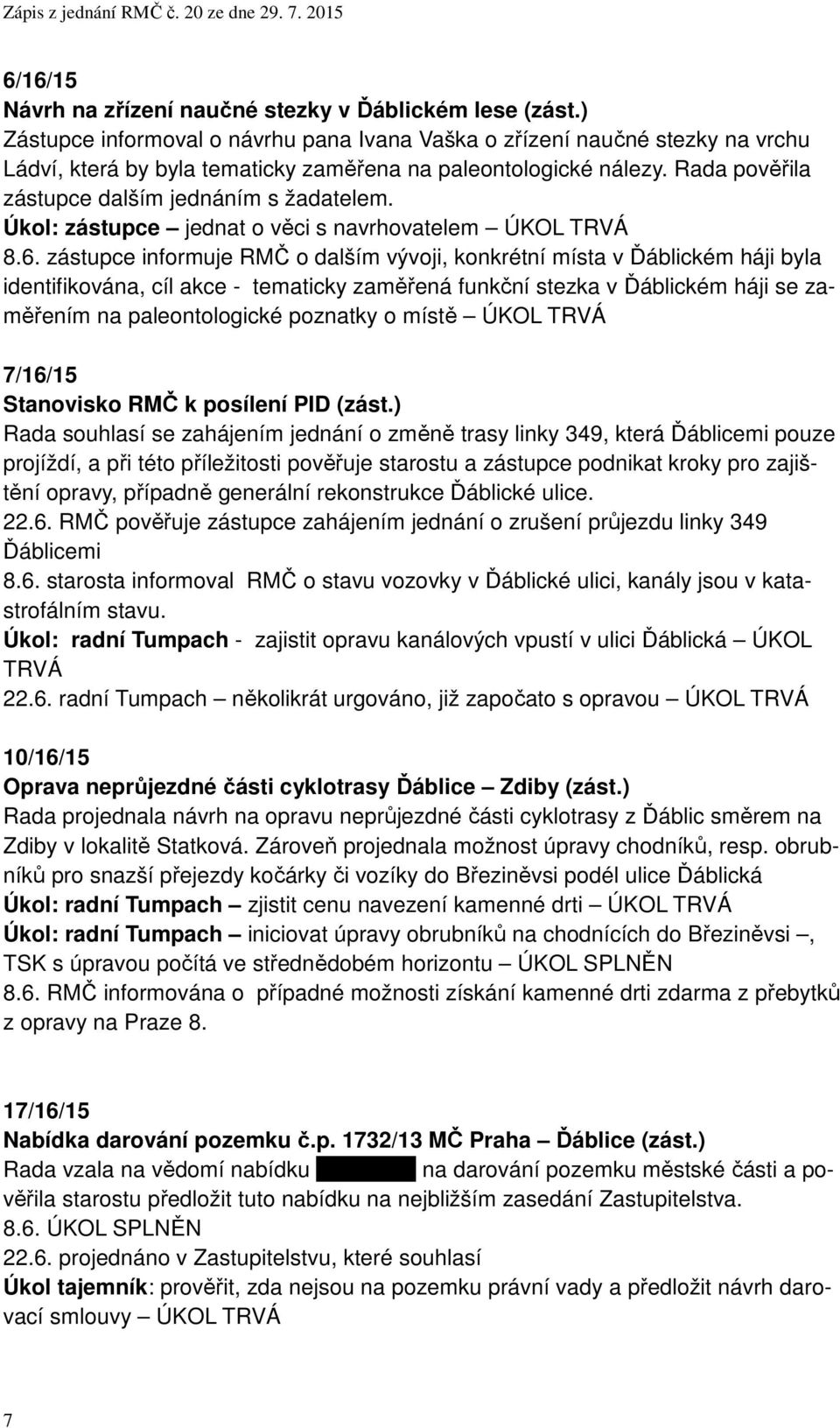 Úkol: zástupce jednat o věci s navrhovatelem ÚKOL TRVÁ 8.6.